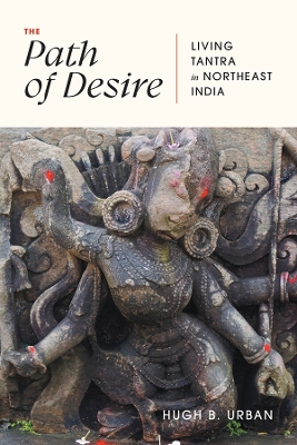 The Path of Desire: Living Tantra in Northeast India book