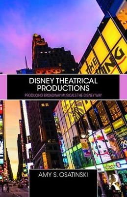 Disney Theatrical Productions: Producing Broadway Musicals the Disney Way book