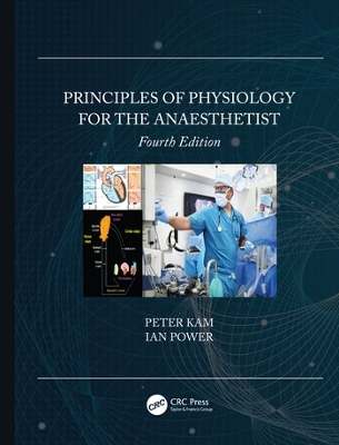 Principles of Physiology for the Anaesthetist by Peter Kam