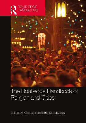 The Routledge Handbook of Religion and Cities by Katie Day