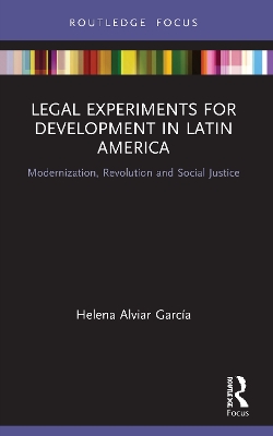 Legal Experiments for Development in Latin America: Modernization, Revolution and Social Justice book