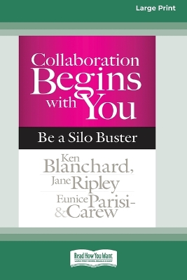 Collaboration Begins with You: Be a Silo Buster (16pt Large Print Edition) by Ken Blanchard