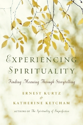 Experiencing Spirituality by Ernest Kurtz