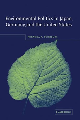 Environmental Politics in Japan, Germany, and the United States by Miranda A. Schreurs