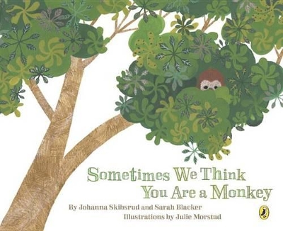 Sometimes We Think You Are a Monkey by Johanna Skibsrud