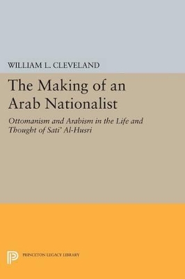 The Making of an Arab Nationalist by William L. Cleveland