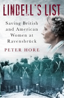 Lindell's List: Saving British and American Women at Ravensbrück by Peter Hore