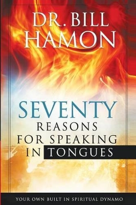 Seventy Reasons for Speaking in Tongues: Your Own Built in Spiritual Dynamo book