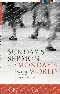 Sunday's Sermon for Monday's World: Preaching to Shape Daring Witness book