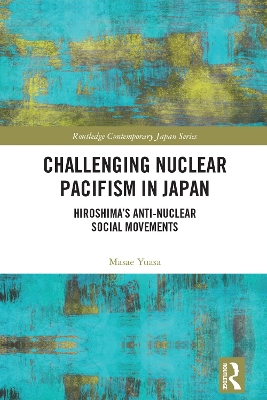 Challenging Nuclear Pacifism in Japan: Hiroshima's Anti-nuclear Social Movements book
