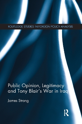 Public Opinion, Legitimacy and Tony Blair’s War in Iraq book