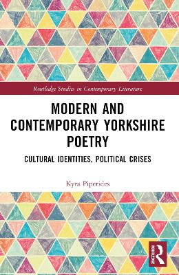 Modern and Contemporary Yorkshire Poetry: Cultural Identities, Political Crises by Kyra Piperides