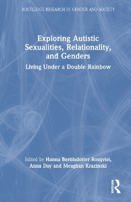 Exploring Autistic Sexualities, Relationality, and Genders: Living Under a Double Rainbow by Hanna Bertilsdotter Rosqvist