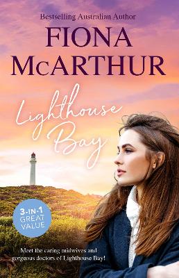 Lighthouse Bay/A Month To Marry The Midwife/Healed By The Midwife's Kiss/The Midwife's Secret Child by Fiona McArthur