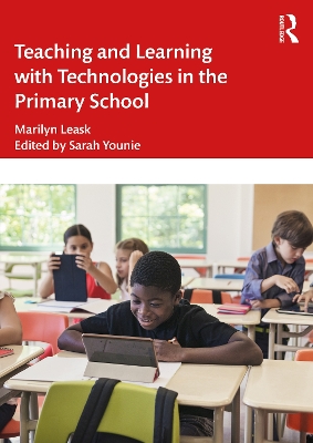 Teaching and Learning with Technologies in the Primary School by Marilyn Leask