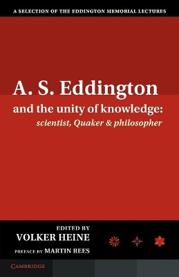 A.S. Eddington and the Unity of Knowledge: Scientist, Quaker and Philosopher book