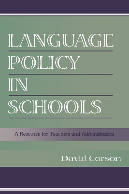 Language Policy in Schools: A Resource for Teachers and Administrators by David Corson