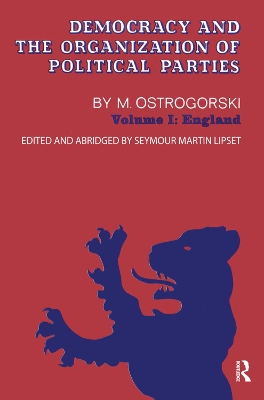 Democracy and the Organization of Political Parties: Volume 1 by M Ostrogorski