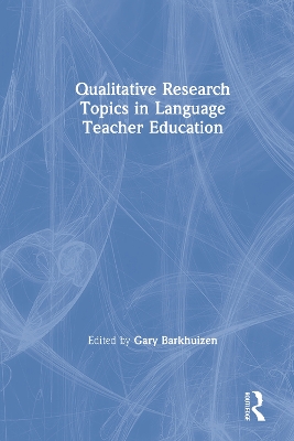 Qualitative Research Topics in Language Teacher Education by Gary Barkhuizen