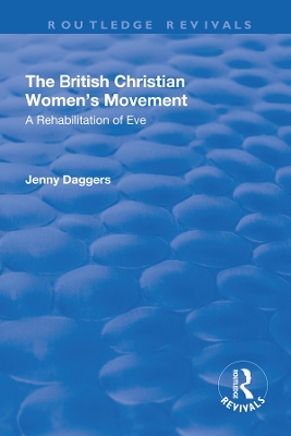 The The British Christian Women's Movement: A Rehabilitation of Eve by Jenny Daggers