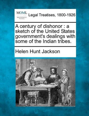 Century of Dishonor by Helen Hunt Jackson