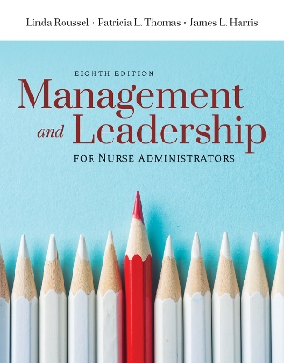 Management And Leadership For Nurse Administrators by Linda A. Roussel