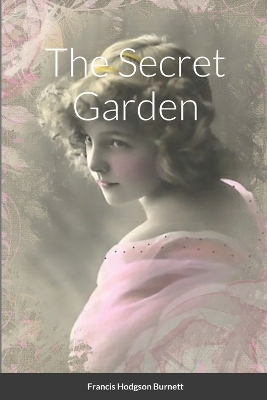 The Secret Garden by Francis Hodgson Burnett