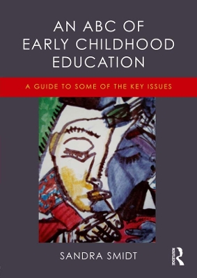 An An ABC of Early Childhood Education: A guide to some of the key issues by Sandra Smidt