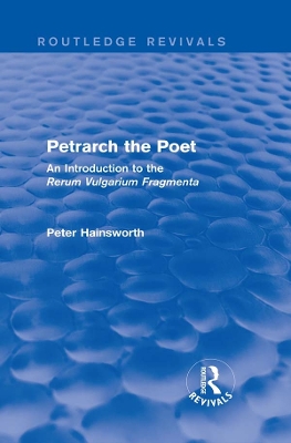 Petrarch the Poet (Routledge Revivals): An Introduction to the 'Rerum Vulgarium Fragmenta' by Peter Hainsworth