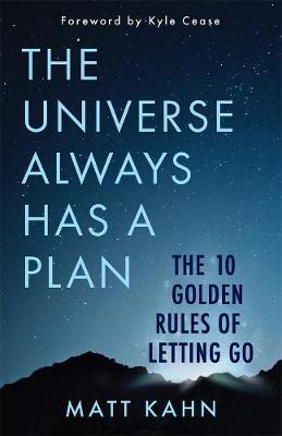 The Universe Always Has a Plan: The 10 Golden Rules of Letting Go book