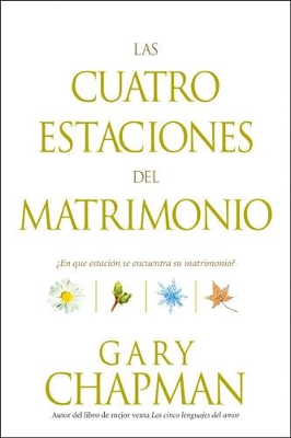 Las Cuatro Estaciones del Matrimonio : ?En Que Estacion Se Encuentra su Matrimonio? / Four Seasons of Marriage book