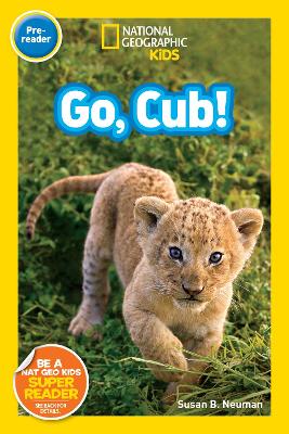 Nat Geo Readers Go Cub! Pre-reader by Susan B. Neuman