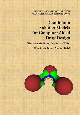 Continuum Solution Models for Computer Aided Drug Design: The second edition, Black-and-White (The first edition: Aracne, Italy) book