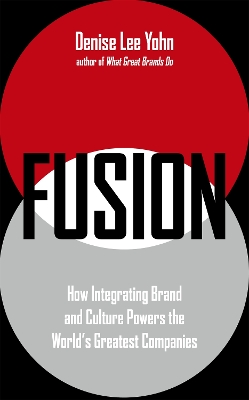 FUSION: How Integrating Brand and Culture Powers the World's Greatest Companies book