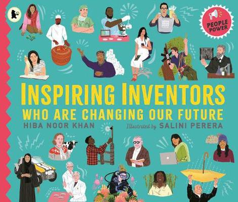 Inspiring Inventors Who Are Changing Our Future: People Power series by Hiba Noor Khan