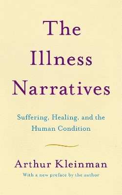 The The Illness Narratives: Suffering, Healing, And The Human Condition by Arthur Kleinman