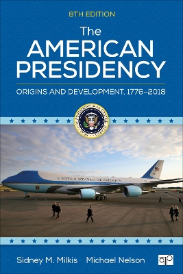 The American Presidency: Origins and Development, 1776–2018 book