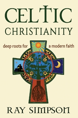 Celtic Christianity: Deep Roots for a Modern Faith book