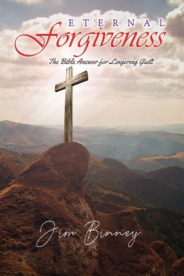 Eternal Forgiveness: The Bible's Answer for Lingering Guilt book