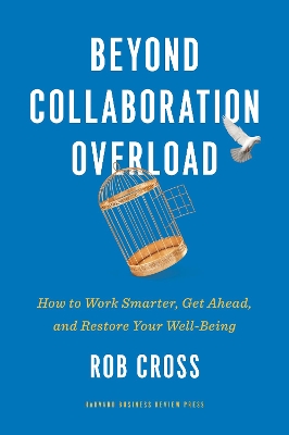 Beyond Collaboration Overload: How to Work Smarter, Get Ahead, and Restore Your Well-Being book