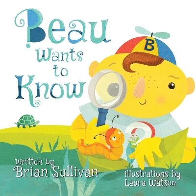 Beau Wants to Know -- (Children's Picture Book, Whimsical, Imaginative, Beautiful Illustrations, Stories in Verse) book