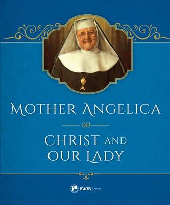 Mother Angelica on Christ and Our Lady book