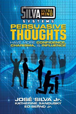 Silva Ultramind Systems Persuasive Thoughts: Have More Confidence, Charisma, & Influence book