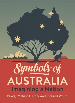 Symbols of Australia: Imagining a Nation by Melissa Harper