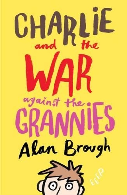Charlie and the War Against the Grannies by Alan Brough