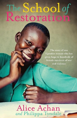The School of Restoration: The story of one Ugandan woman who has given hope to hundreds of female survivors of war and violence book