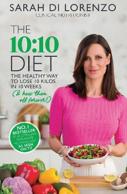 The 10:10 Diet: The Healthy Way to Lose 10 Kilos in 10 Weeks (& keep them off forever!) by Sarah Di Lorenzo