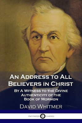 An Address to All Believers in Christ: By A Witness to the Divine Authenticity of the Book of Mormon book