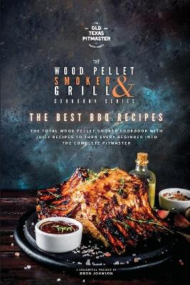 The Wood Pellet Smoker and Grill Cookbook: The Best BBQ Recipes book