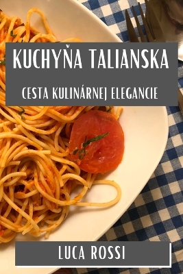 Kuchyňa Talianska: Cesta Kulinárnej Elegancie book